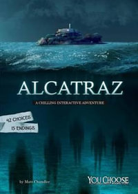 Alcatraz : A Chilling Interactive Adventure - Matt Chandler