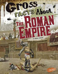 Gross Facts About the Roman Empire : Gross History - Mira Vonne