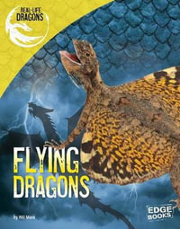 Flying Dragons : Real-Life Dragons - Wil Mara