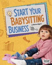 Start Your Babysitting Business : Build Your Business - Melissa Higgins