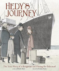 Hedy's Journey : The True Story of a Hungarian Girl Fleeing the Holocaust - Michelle Bisson