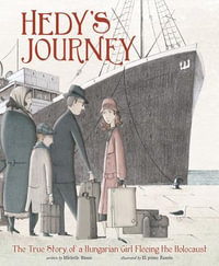 Hedy's Journey : The True Story of a Hungarian Girl Fleeing the Holocaust - Michelle Bisson