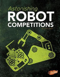 Astonishing Robot Competitions : Cool Competitions - John R. Baker