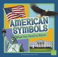 American Symbols : What You Need to Know - Melissa Ferguson