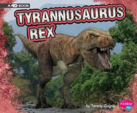 Tyrannosaurus Rex : A 4D Book - Tammy Gagne