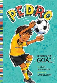 Pedro's Big Goal : Pedro's Big Goal - Fran Manushkin