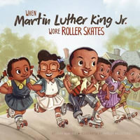 When Martin Luther King Jr. Wore Roller Skates : Leaders Doing Headstands - Mark Weakland