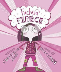 Fuchsia Fierce : Fiction Picture Books - Kelly Canby