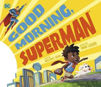 Good Morning, Superman! : DC Super Heroes - Author Michael Dahl