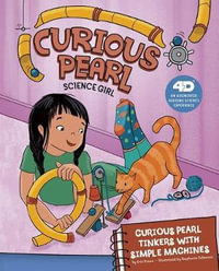 Curious Pearl Tinkers with Simple Machines : 4D an Augmented Reading Science Experience - Eric Braun