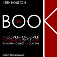The Book : A Cover-to-Cover Exploration of the Most Powerful Object of Our Time - Keith Houston
