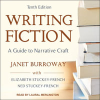 Writing Fiction : 10th Edition - A Guide to Narrative Craft - Janet Burroway