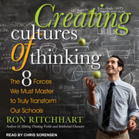 Creating Cultures of Thinking : The 8 Forces We Must Master to Truly Transform Our Schools - Ron Ritchhart