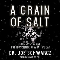 A Grain of Salt : The Science and Pseudoscience of What We Eat - Dr. Joe Schwarcz