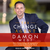 The Change Agent : How a Former College QB Sentenced to Life in Prison Transformed His World - Damon West