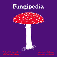 Fungipedia : A Brief Compendium of Mushroom Lore - Lawrence Millman