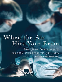 When the Air Hits Your Brain : Tales from Neurosurgery - Kirby Heyborne