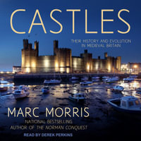 Castles : Their History and Evolution in Medieval Britain - Derek Perkins