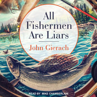 All Fishermen Are Liars - John Gierach