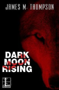 Dark Moon Rising - James M. Thompson