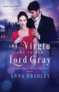 The Virgin Who Ruined Lord Gray : The Swooning Virgins Society - ANNA BRADLEY