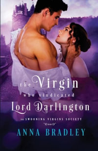 The Virgin Who Vindicated Lord Darlington : The Swooning Virgins Society - ANNA BRADLEY