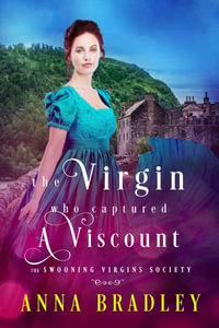 The Virgin Who Captured a Viscount : The Swooning Virgins Society - ANNA BRADLEY