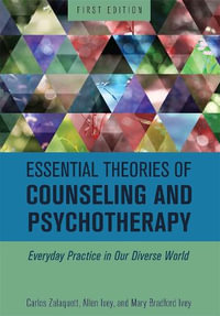 Essential Theories of Counseling and Psychotherapy : Everyday Practice in Our Diverse World - Carlos Zalaquett