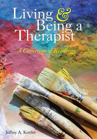 Living & Being a Therapist : A Collection of Readings - Jeffrey A. Kottler