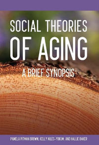 Social Theories of Aging : A Brief Synopsis - Pamela Pitman Brown