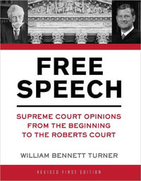 Free Speech : Supreme Court Opinions from the Beginning to the Roberts Court - William Bennett Turner