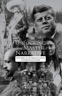 Unlocking the Master Narrative : History and Intercultural Communication - Scott M. Finnie