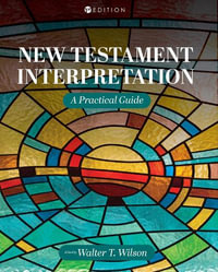 New Testament Interpretation : A Practical Guide - Walter T. Wilson