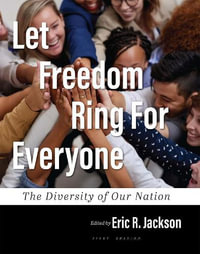 Let Freedom Ring For Everyone : The Diversity of Our Nation - Eric R. Jackson