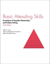 Basic Attending Skills : Foundations of Empathic Relationships and Problem Solving - Allen  E Ivey