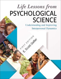 Life Lessons from Psychological Science : Understanding and Improving Interpersonal Dynamics - E. Scott Geller