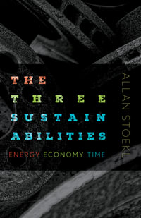 The Three Sustainabilities : Energy, Economy, Time - Allan Stoekl