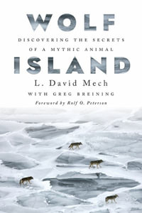 Wolf Island : Discovering the Secrets of a Mythic Animal - L. David Mech