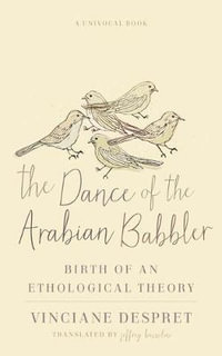 The Dance of the Arabian Babbler : Birth of an Ethological Theory - Vinciane Despret