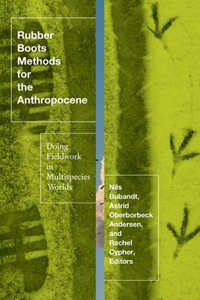 Rubber Boots Methods for the Anthropocene : Doing Fieldwork in Multispecies Worlds - Astrid Oberborbeck Andersen