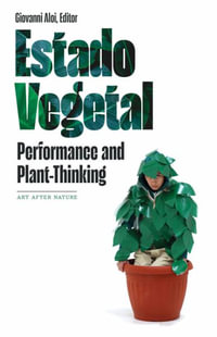 Estado Vegetal : Performance and Plant-Thinking - Giovanni Aloi