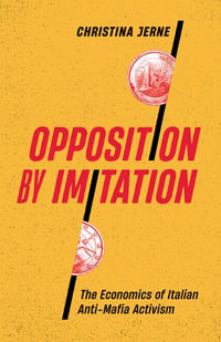 Opposition by Imitation : The Economics of Italian Anti-Mafia Activism - Christina Jerne