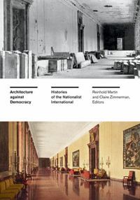 Architecture against Democracy : Histories of the Nationalist International - Reinhold Martin