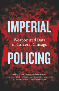 Imperial Policing : Weaponized Data in Carceral Chicago - Andy Clarno