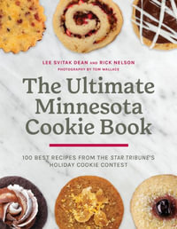 The Ultimate Minnesota Cookie Book : 100 Best Recipes from the Star Tribune's Holiday Cookie Contest - Lee Svitak Dean