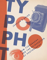 Typophoto : New Typography and the Reinvention of Photography - Jessica D. Brier