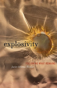 Explosivity : Following What Remains - Javier Arbona-Homar