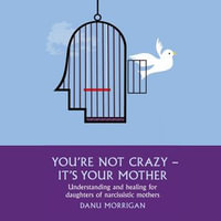 You're Not Crazy - It's Your Mother - Danu Morrigan