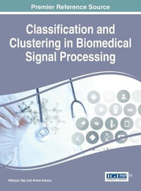 Classification and Clustering in Biomedical Signal Processing : Advances in Medical Technologies and Clinical Practice - Nilanjan Dey