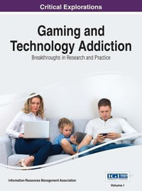 Gaming and Technology Addiction : Breakthroughs in Research and Practice - Information Resources Management Association